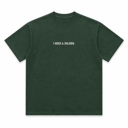 "I NEED A SOLDIER" Tee